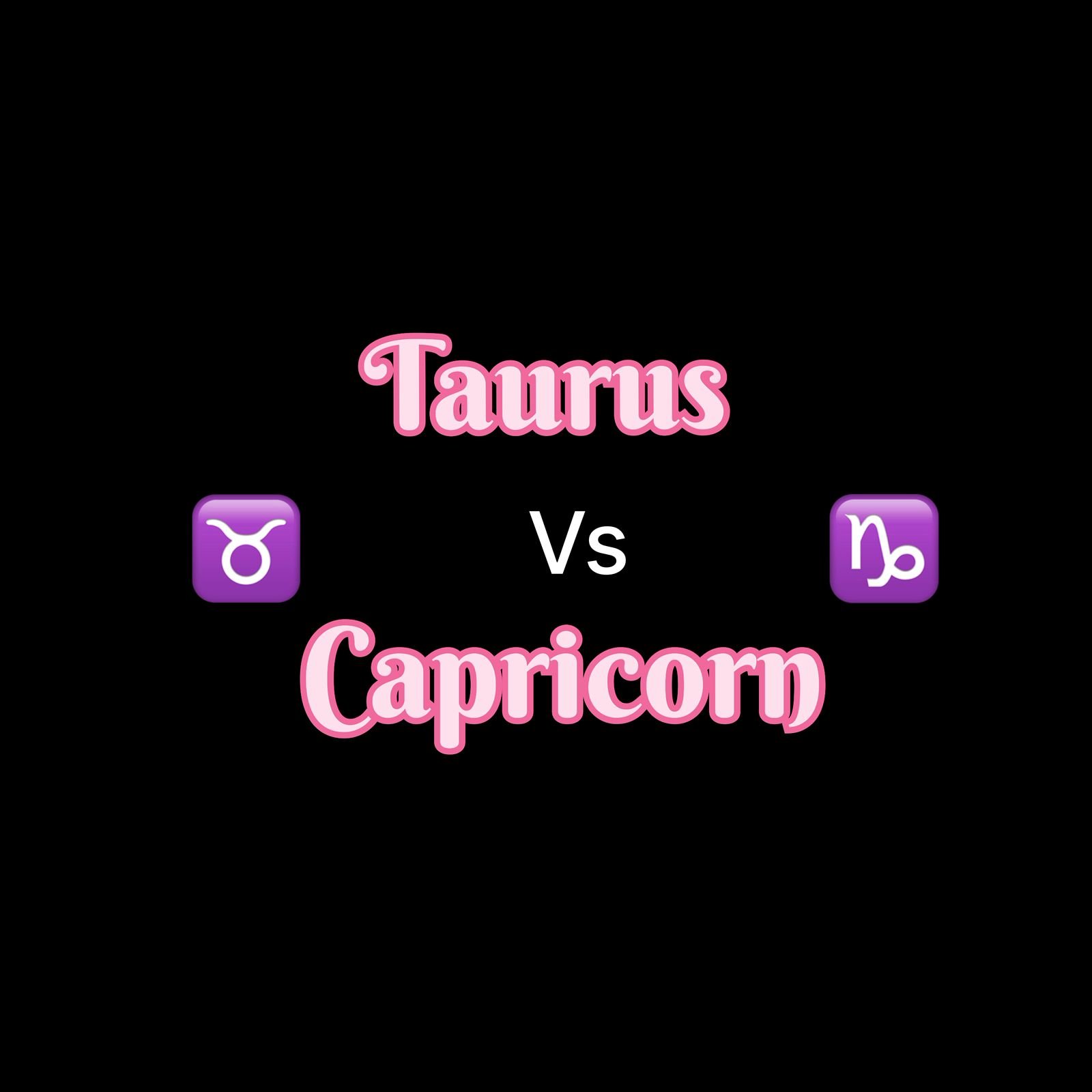 Taurus vs Capricorn Compatibility: Love, Marriage & Friendship Guide
