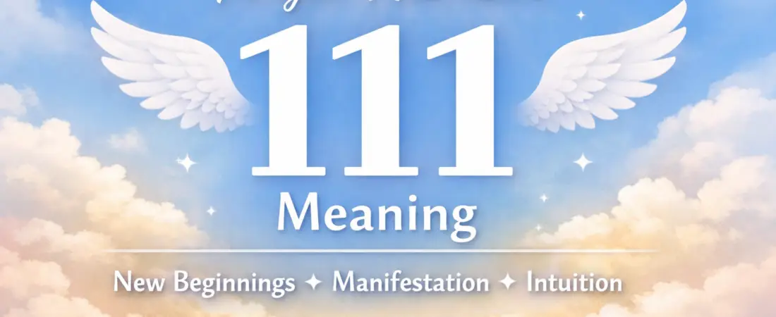 Angel Number 111 Meaning – New Beginnings, Manifestation and What 111 Tells You